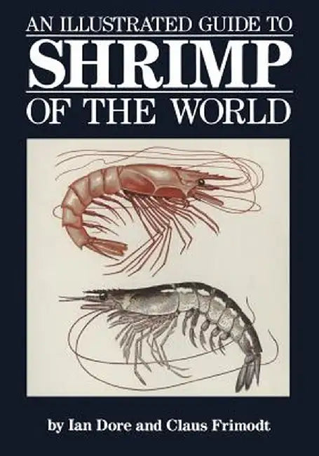 An Illustrated Guide to Shrimp of the World by Ian Dore