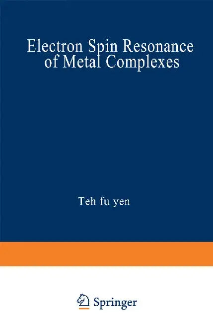 Electron Spin Resonance of Metal Complexes: Proceedings of the Symposium on Esr of Metal Chelates at the Pittsburgh Conference on Analytical Chemistry by Teh Yen