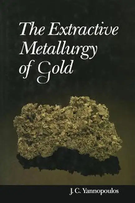 The Extractive Metallurgy of Gold by John C. Yannopoulos