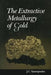 The Extractive Metallurgy of Gold by John C. Yannopoulos