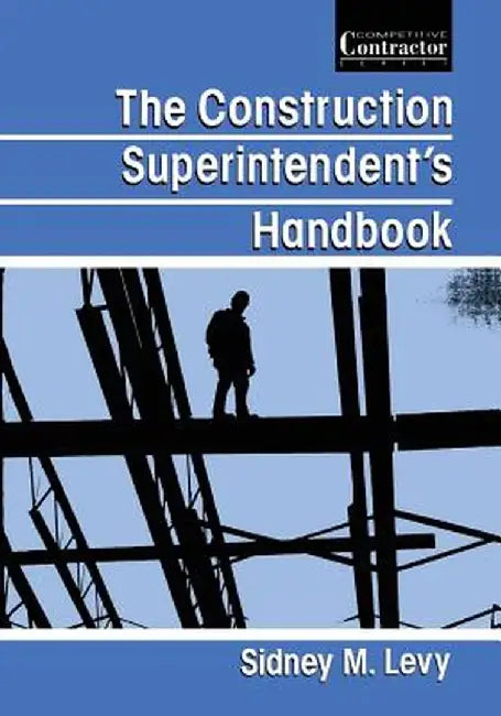 The Construction Superintendent's Handbook by Sidney Levy