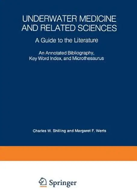 Underwater Medicine and Related Sciences: A Guide to the Literature an Annotated Bibliography, Key Word Index, and Microthesaurus by Charles Wesley Shilling
