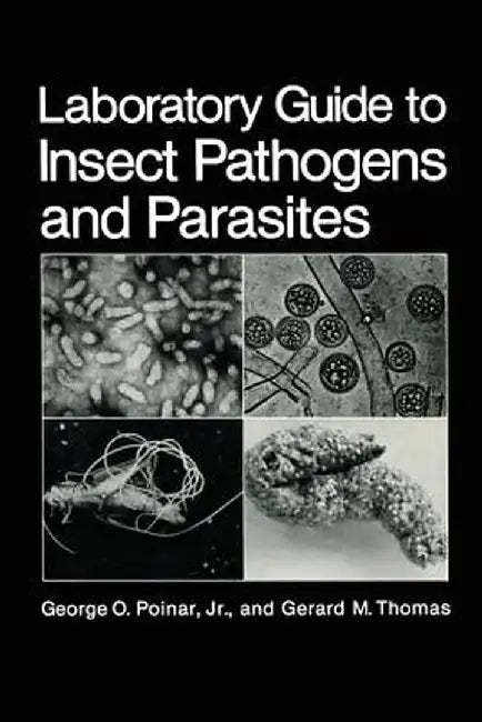 Laboratory Guide to Insect Pathogens and Parasites by G. O. Poinar Jr