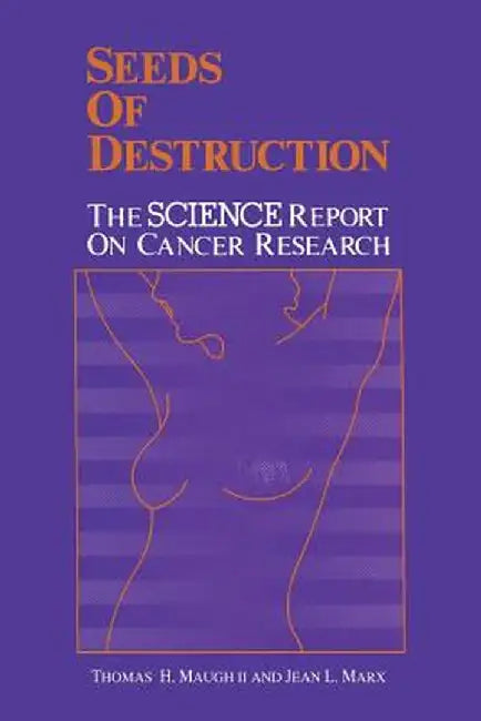 Seeds of Destruction: The Science Report on Cancer Research by Thomas Maugh