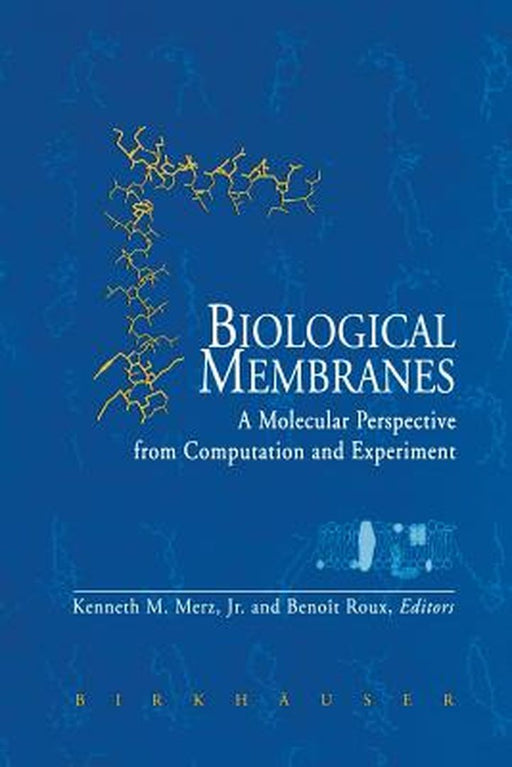 Biological Membranes: A Molecular Perspective from Computation and Experiment by Kenneth M. Merz