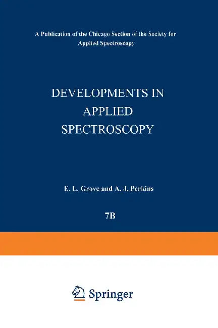 Developments in Applied Spectroscopy: Volume 7b Selected Papers from the Seventh National Meeting of the Society for Applied Spectroscopy (Nineteenth by E. L. Grove