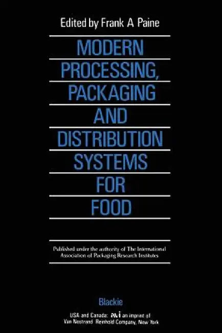 Modern Processing, Packaging and Distribution Systems for Food by Frank A. Paine