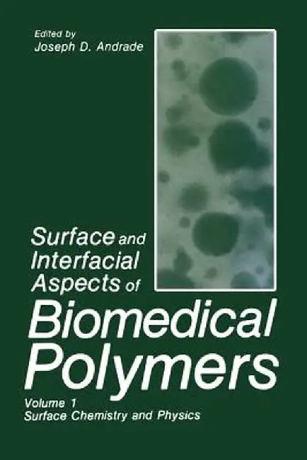 Surface and Interfacial Aspects of Biomedical Polymers: Volume 1 Surface Chemistry and Physics by J. D. Andrade