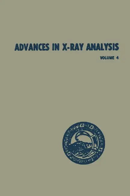 Advances in X-Ray Analysis: Volume 4 Proceedings of the Ninth Annual Conference on Application of X-Ray Analysis Held August 10-12 1960 by William M. Mueller