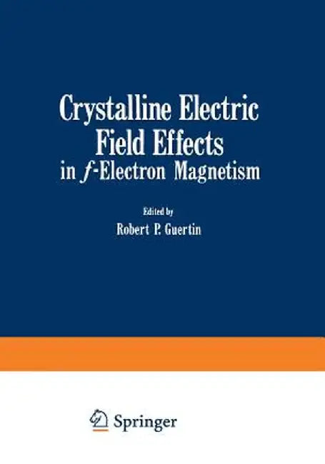 Crystalline Electric Field Effects in F-Electron Magnetism by Robert Guertin