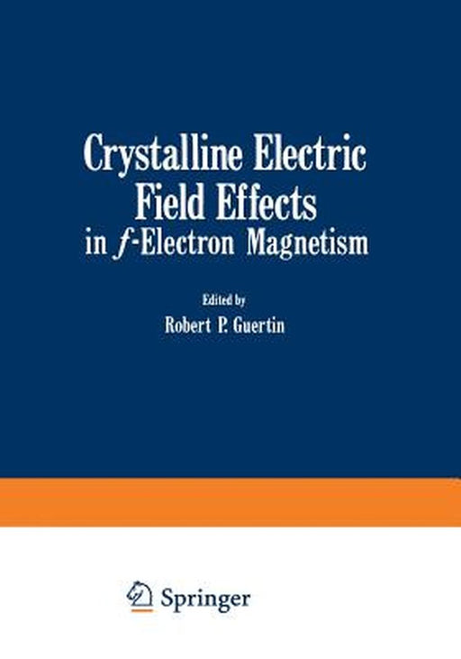 Crystalline Electric Field Effects in F-Electron Magnetism by Robert Guertin