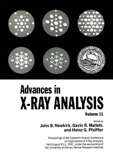 Advances in X-Ray Analysis: Proceedings of the Sixteenth Annual Conference on Applications of X-Ray Analysis Held August 9-11, 1967 Volume 11 by John B. Newkirk