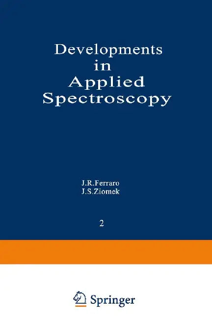 Developments in Applied Spectroscopy: Volume 2: Proceedings of the Thirteenth Annual Symposium on Spectroscopy, Held in Chicago, Illinois April 30-May by J. R. Ferraro