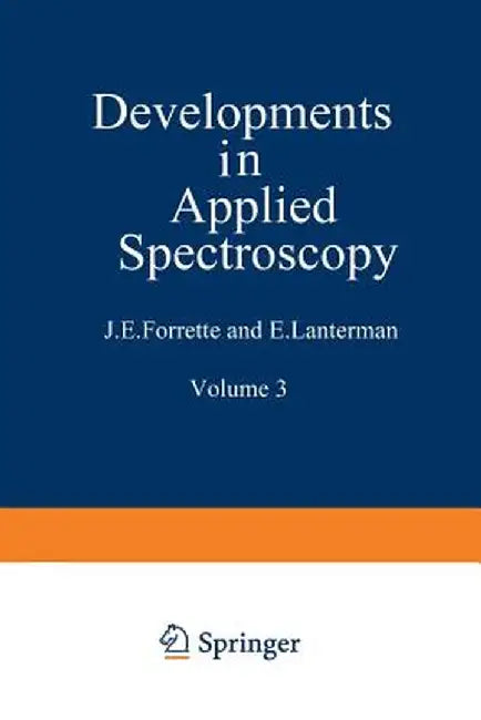Developments in Applied Spectroscopy: Volume 3: Proceedings of the Fourteenth Annual Mid-America Spectroscopy Symposium Held in Chicago, Illinois, May by J. E. Forrette