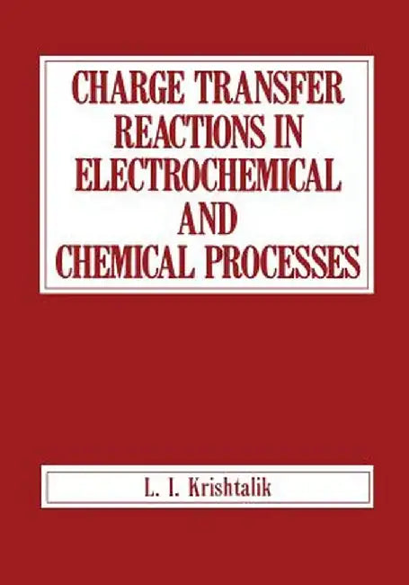 Charge Transfer Reactions in Electrochemical and Chemical Processes by L. I. Krishtalik