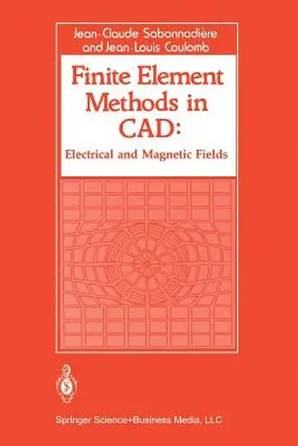 Finite Element Methods in CAD: Electrical and Magnetic Fields by Jean Claude Sabonnadiere