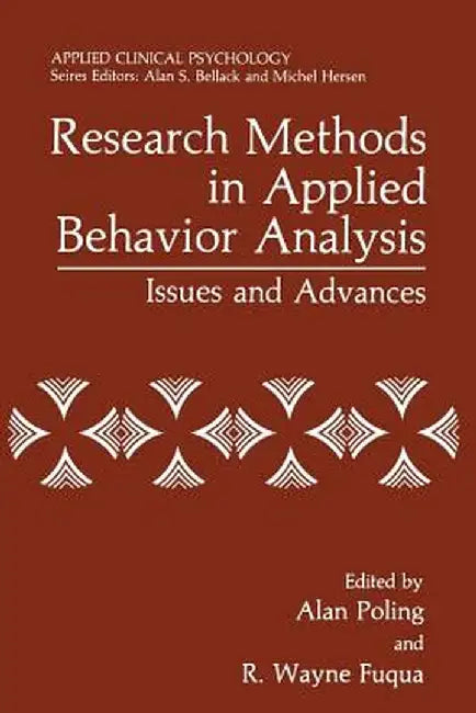 Research Methods in Applied Behavior Analysis: Issues and Advances by Alan Poling