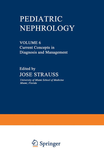 Pediatric Nephrology: Volume 6 Current Concepts in Diagnosis and Management by Jose Strauss