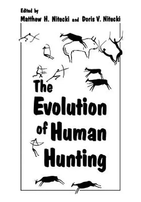 The Evolution of Human Hunting by Matthew H. Nitecki