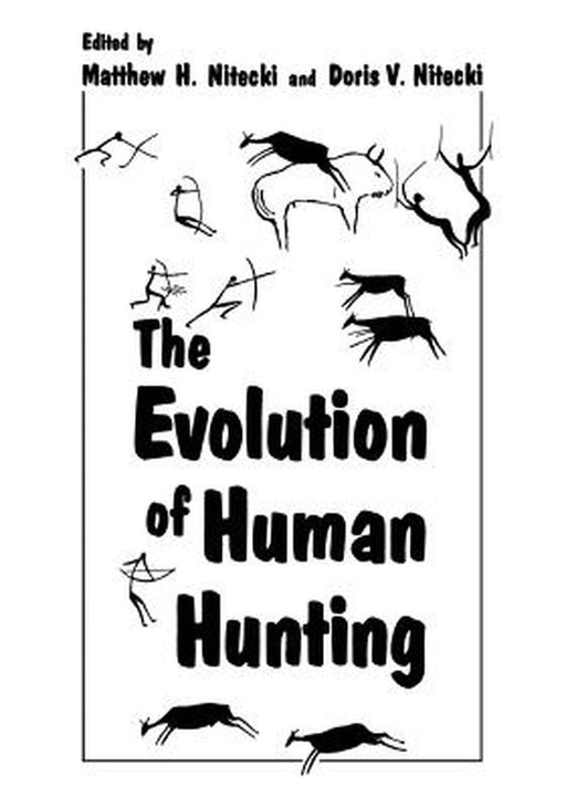 The Evolution of Human Hunting by Matthew H. Nitecki
