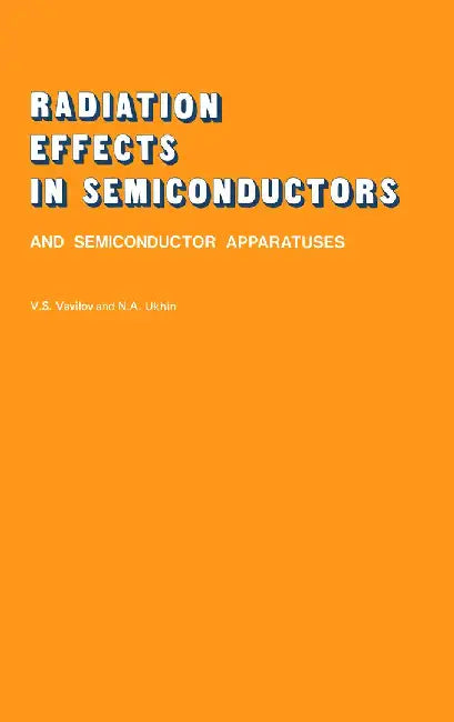 Radiation Effects in Semiconductors and Semiconductor Devices by V. S. Vavilov