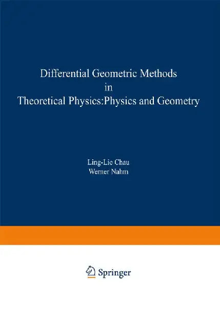 Differential Geometric Methods in Theoretical Physics: Physics and Geometry by Ling-Lie Chau