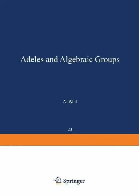 Adeles and Algebraic Groups by A. Weil