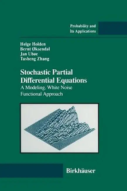 Stochastic Partial Differential Equations: A Modeling, White Noise Functional Approach by Helge Holden