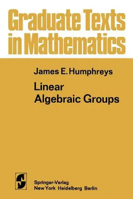 Linear Algebraic Groups by James E. Humphreys
