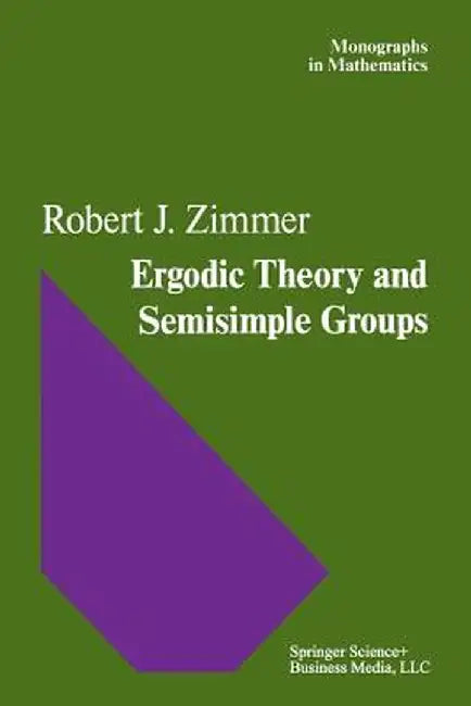 Ergodic Theory and Semisimple Groups by R. J. Zimmer