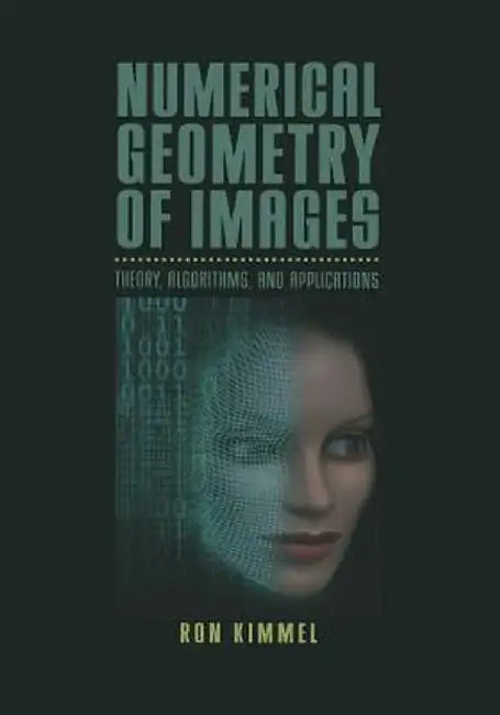 Numerical Geometry of Images: Theory, Algorithms, and Applications by Ron Kimmel