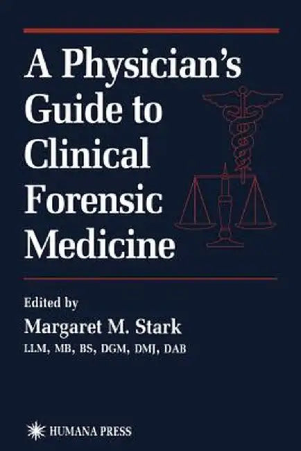 A Physician's Guide to Clinical Forensic Medicine by Margaret M. Stark