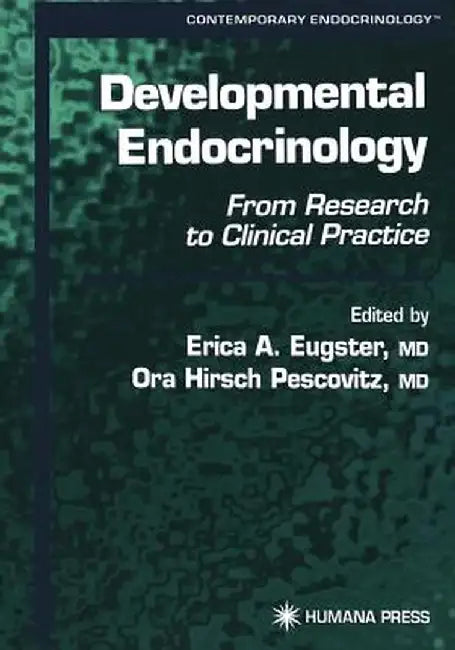 Developmental Endocrinology: From Research to Clinical Practice by Erica A. Eugster