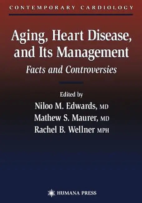 Aging, Heart Disease, and Its Management: Facts and Controversies by Niloo M. Edwards