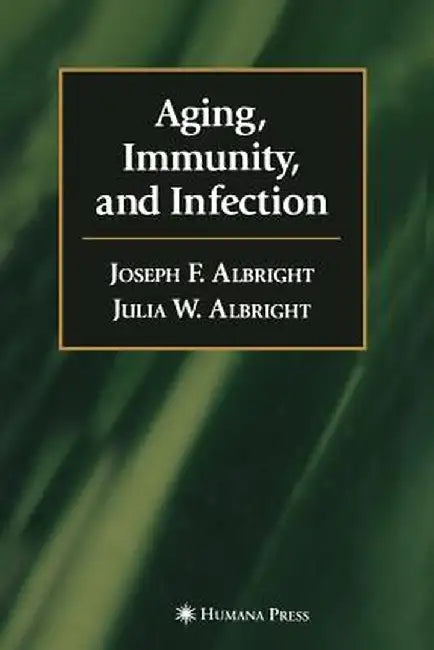 Aging, Immunity, and Infection by Joseph F. Albright