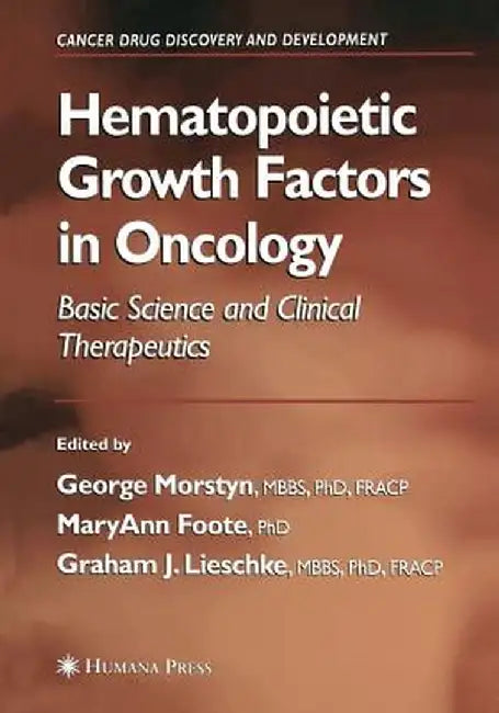 Hematopoietic Growth Factors in Oncology: Basic Science and Clinical Therapeutics by George Morstyn