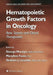 Hematopoietic Growth Factors in Oncology: Basic Science and Clinical Therapeutics by George Morstyn