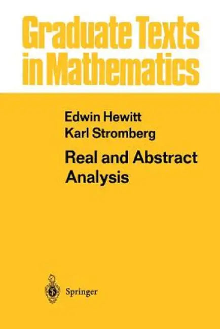Real and Abstract Analysis: A Modern Treatment of the Theory of Functions of a Real Variable by Edwin Hewitt