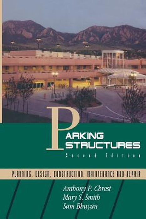Parking Structures: Planning, Design, Construction, Maintenance and Repair by Anthony P. Chrest