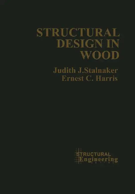 Structural Design in Wood by Judith J. Stalnaker