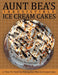 Aunt Bea's Irresistible Ice Cream Cakes: A "How To" Book On Making Your Own Ice Cream Cakes by Beverley Bea Patterson