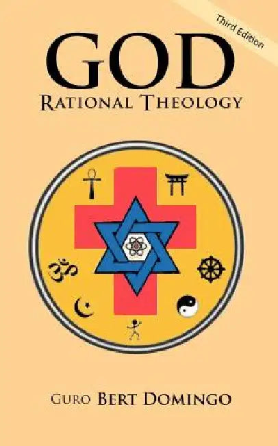 God: Rational Theology: 3rd Edition by Guro Bert Domingo