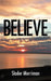 Believe by Slader Merriman