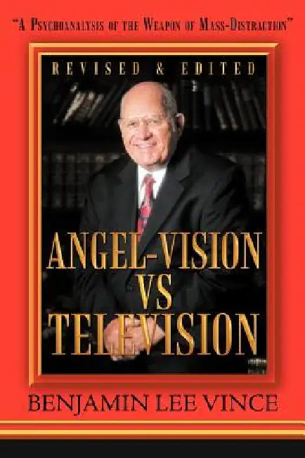 "Angel-Vision VS Television": "A Psychoanalysis of the Weapon of Mass-Distraction" by Benjamin Lee Vince