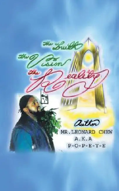 The Truth, the Vision, the Reality by Leonard Chew a. K. a. P-O-P-E-Y-E