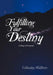 Fulfilling Your Destiny: Finding Life Purpose by Casandra Matthews