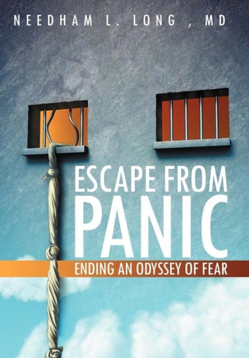 Escape From Panic: Ending an Odyssey of Fear by Needham L. Long MD