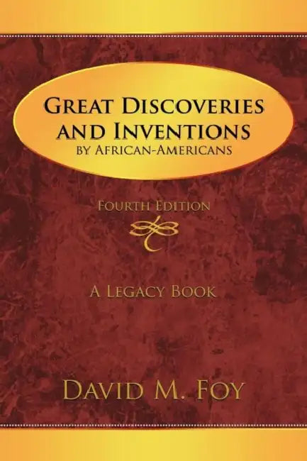 Great Discoveries and Inventions by African-Americans: Fourth Edition by David M. Foy