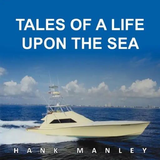 Tales of a Life Upon the Sea by Hank Manley