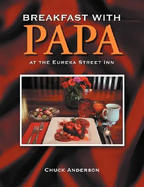 Breakfast with Papa: at the Eureka Street Inn by Chuck Anderson